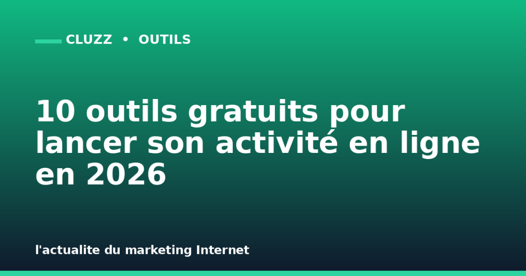 10 outils gratuits pour lancer son activité en ligne en 2026