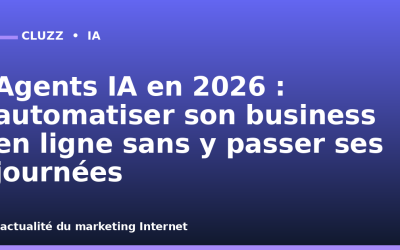 Agents IA en 2026 : automatiser son business en ligne sans y passer ses journées