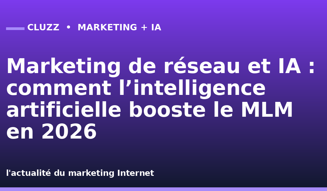 Marketing de réseau et IA : comment l’intelligence artificielle booste le MLM en 2026