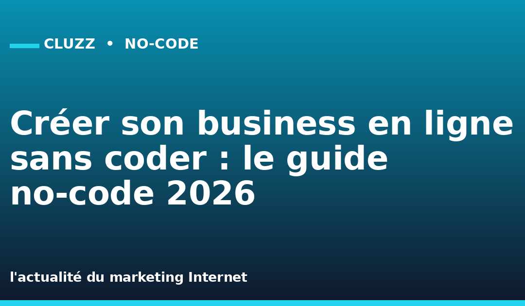 Créer son business en ligne sans coder : le guide no-code 2026