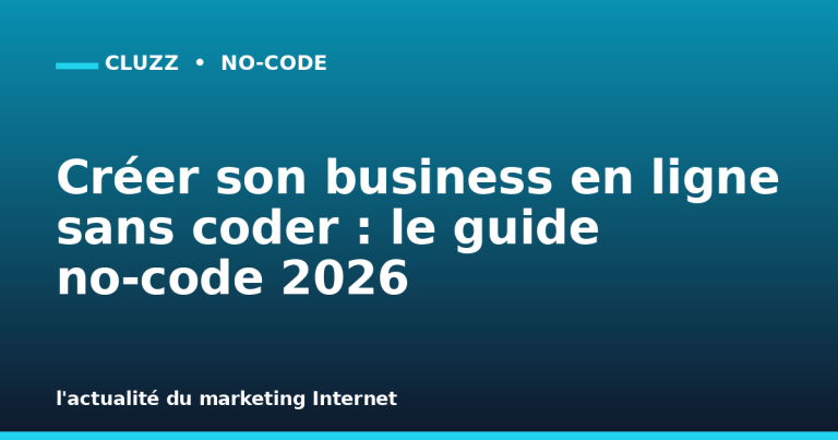 Créer son business en ligne sans coder : le guide no-code 2026