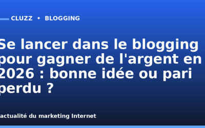 Se lancer dans le blogging pour gagner de l&rsquo;argent en 2026 : bonne idée ou pari perdu ?