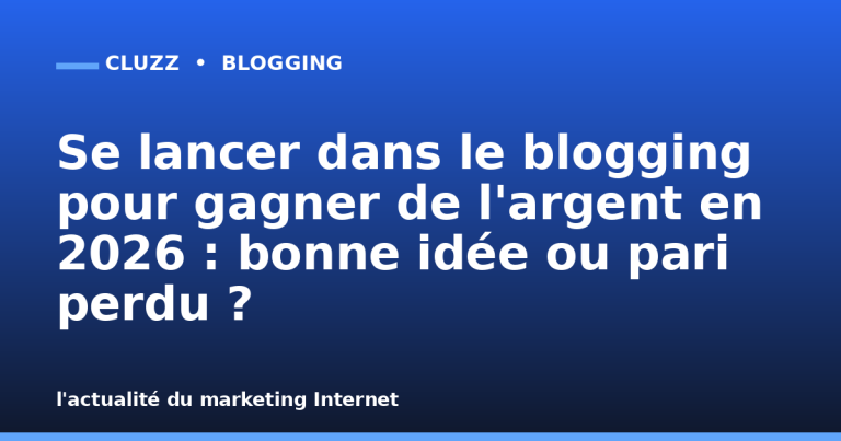 Se lancer dans le blogging pour gagner de l'argent en 2026 : bonne idée ou pari perdu ?