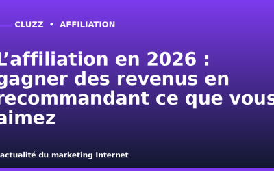 L&rsquo;affiliation en 2026 : gagner des revenus en recommandant ce que vous aimez