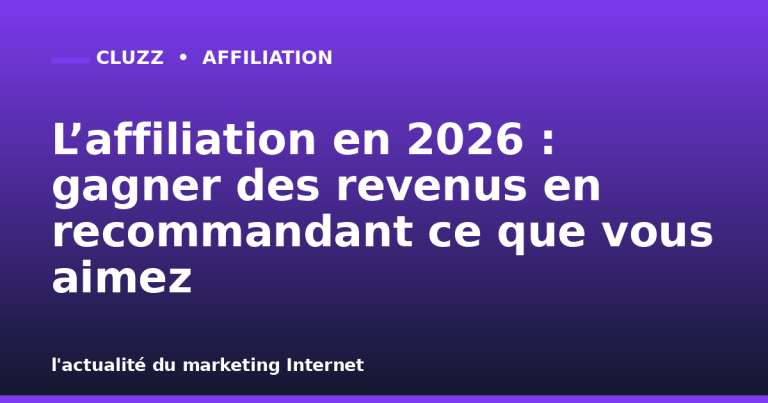L’affiliation en 2026 : gagner des revenus en recommandant ce que vous aimez