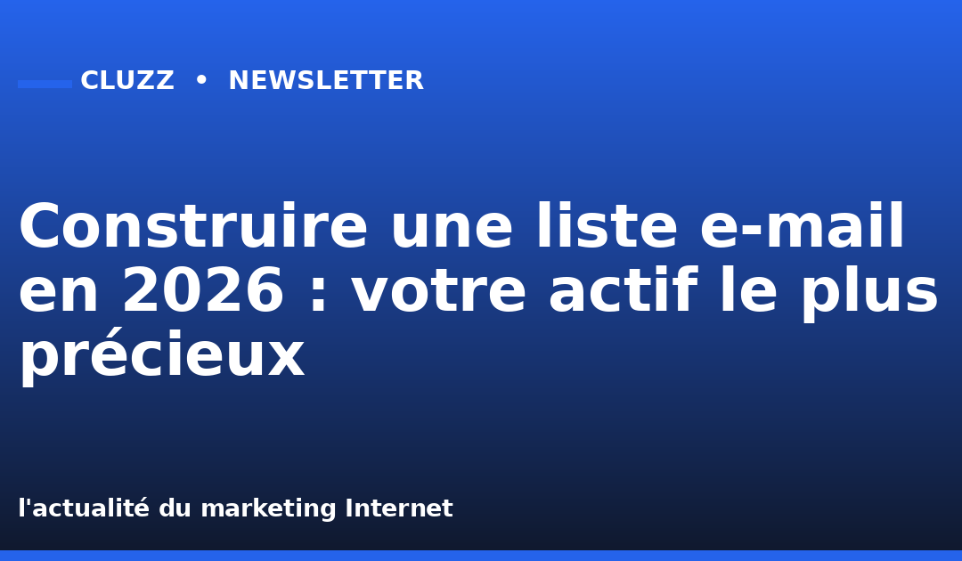 Construire une liste e-mail en 2026 : votre actif le plus précieux