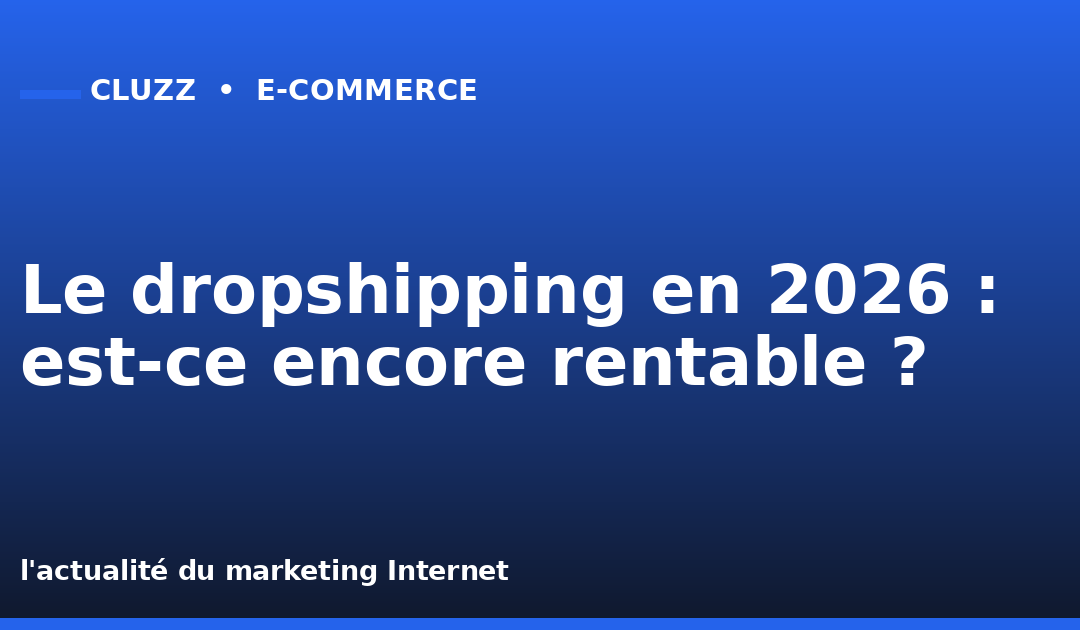 Le dropshipping en 2026 : est-ce encore rentable ?