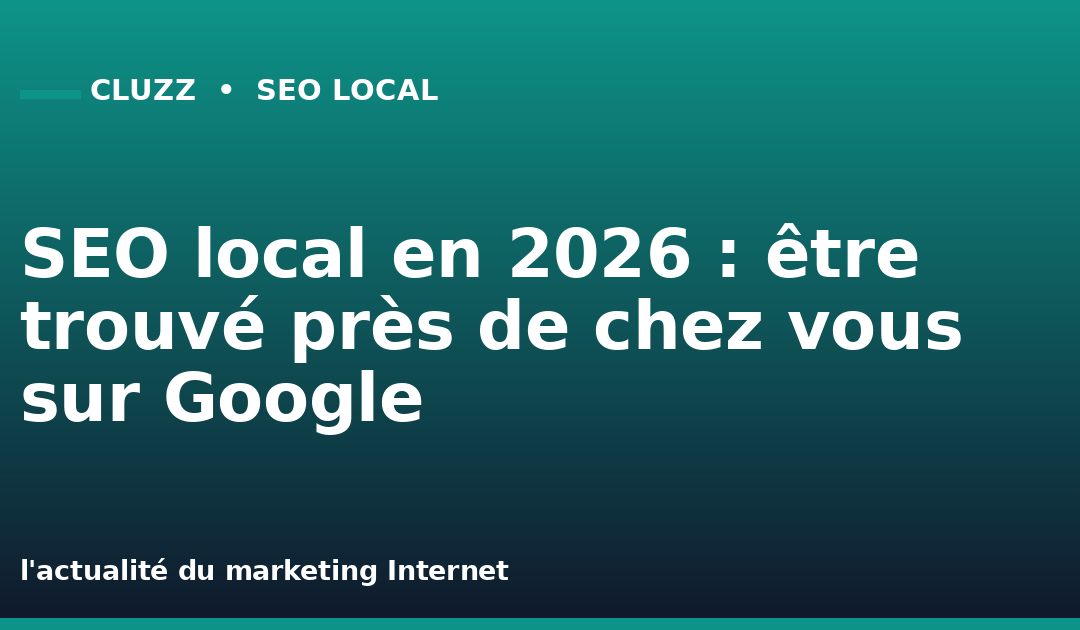 SEO local en 2026 : être trouvé près de chez vous sur Google