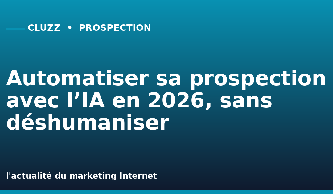 Automatiser sa prospection avec l’IA en 2026, sans déshumaniser