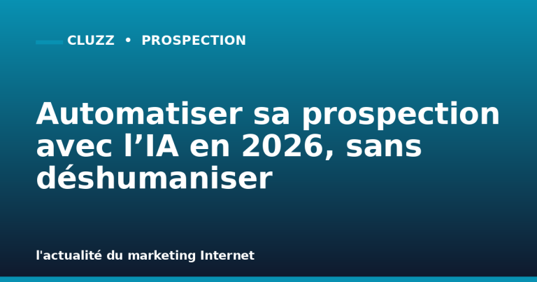 Automatiser sa prospection avec l’IA en 2026, sans déshumaniser