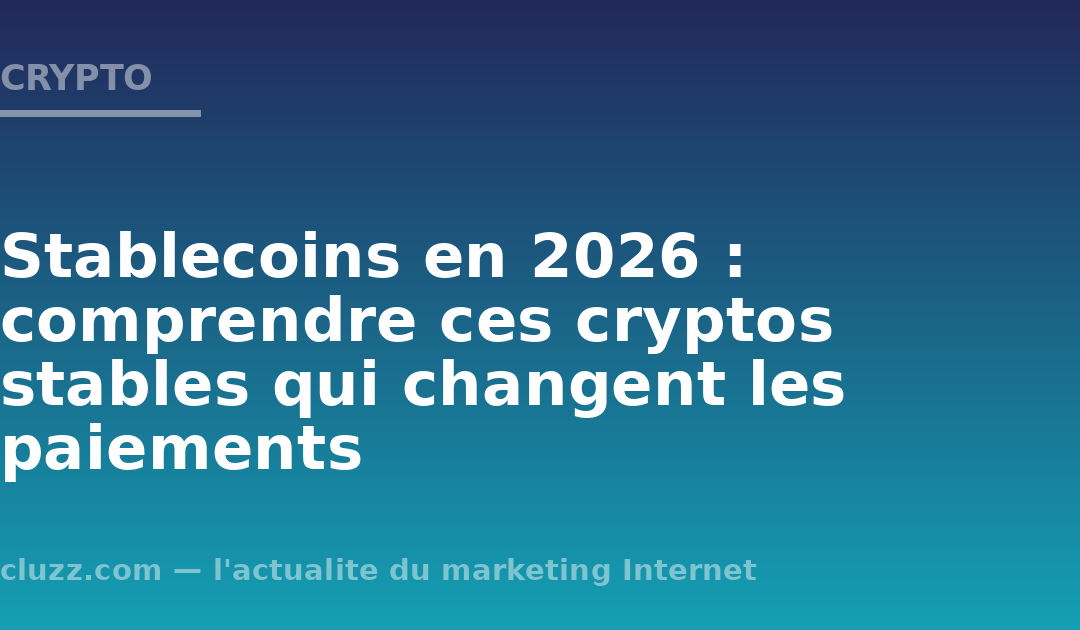 Stablecoins en 2026 : comprendre ces cryptos stables qui changent les paiements