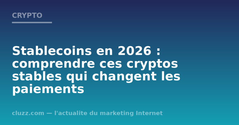 Stablecoins en 2026 : comprendre ces cryptos stables qui changent les paiements