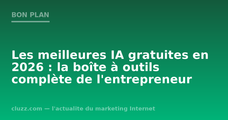 Les meilleures IA gratuites en 2026 : la boîte à outils complète de l'entrepreneur