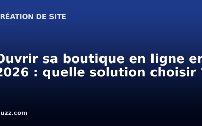 Ouvrir sa boutique en ligne en 2026 : quelle solution choisir ?