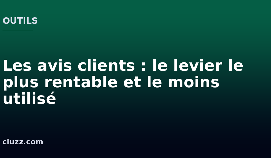 Les avis clients : le levier le plus rentable et le moins utilisé