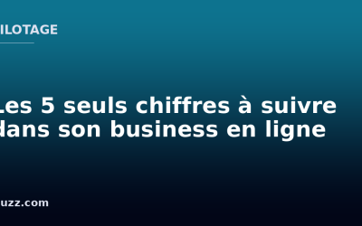 Les 5 seuls chiffres à suivre dans son business en ligne