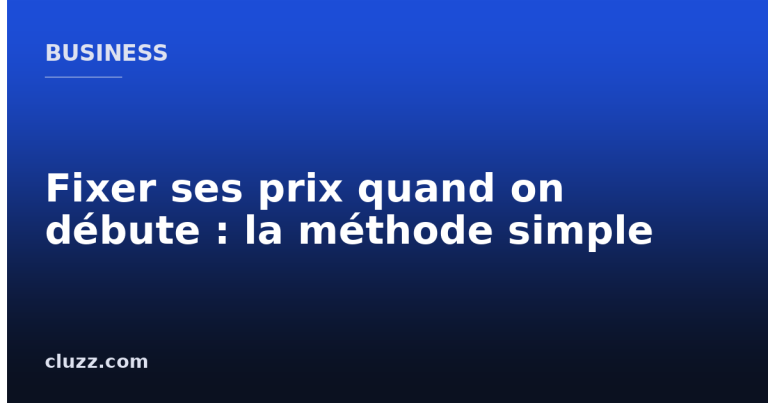 Fixer ses prix quand on débute : la méthode simple