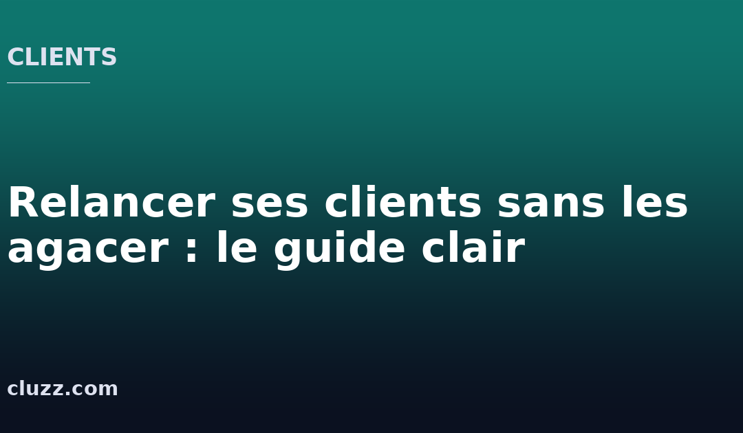 Relancer ses clients sans les agacer : le guide clair