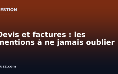 Devis et factures : les mentions à ne jamais oublier