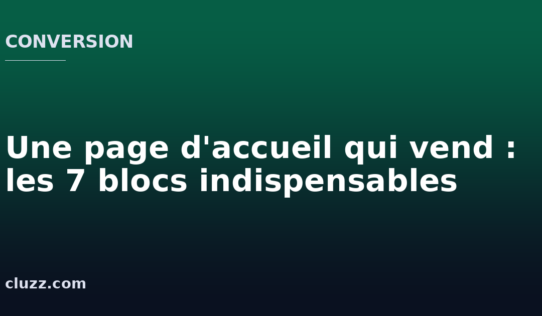 Une page d&rsquo;accueil qui vend : les 7 blocs indispensables