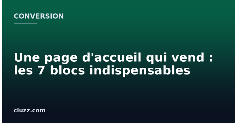 Une page d'accueil qui vend : les 7 blocs indispensables