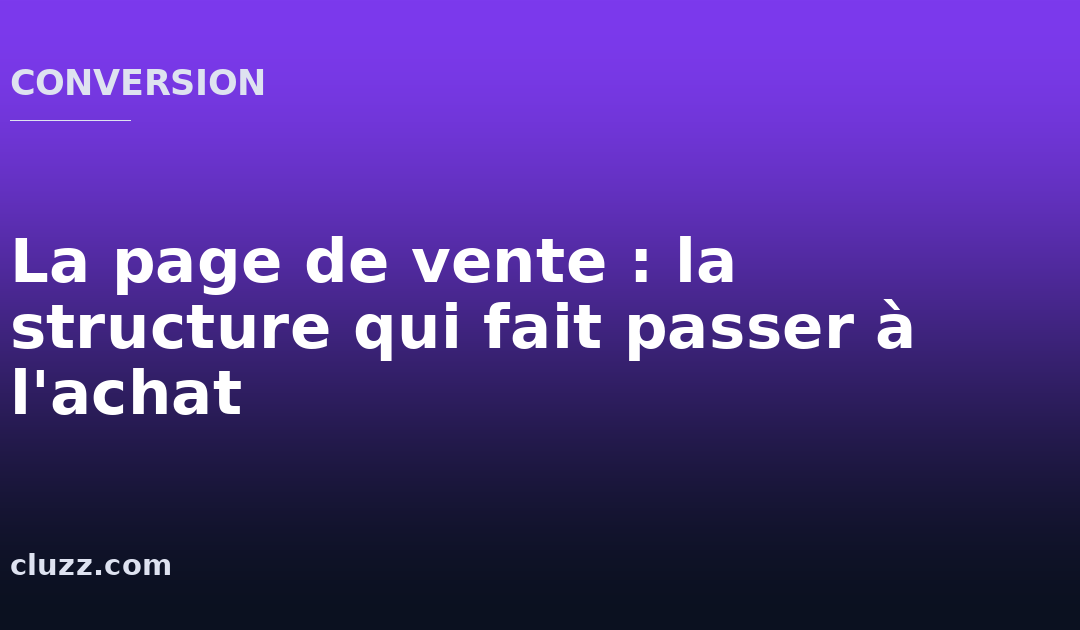 La page de vente : la structure qui fait passer à l&rsquo;achat