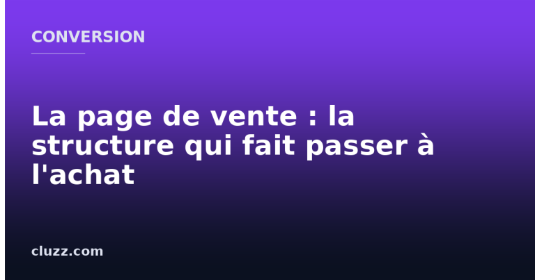 La page de vente : la structure qui fait passer à l'achat