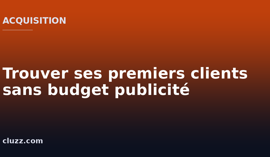 Trouver ses premiers clients sans budget publicité