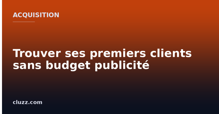 Trouver ses premiers clients sans budget publicité