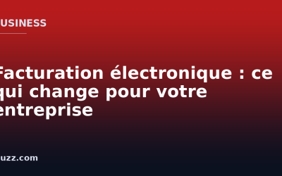 Facturation électronique : ce qui change pour votre entreprise