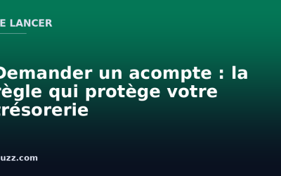 Demander un acompte : la règle qui protège votre trésorerie