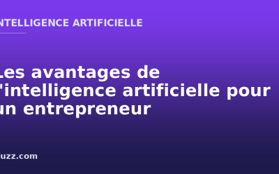 Les avantages de l&rsquo;intelligence artificielle pour un entrepreneur