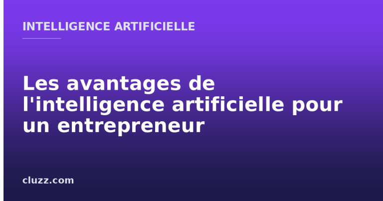 Les avantages de l'intelligence artificielle pour un entrepreneur