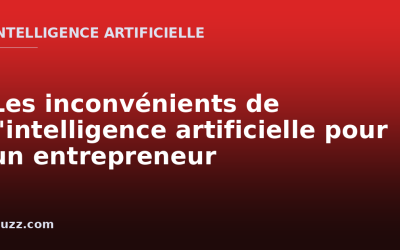 Les inconvénients de l&rsquo;intelligence artificielle pour un entrepreneur