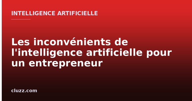 Les inconvénients de l'intelligence artificielle pour un entrepreneur