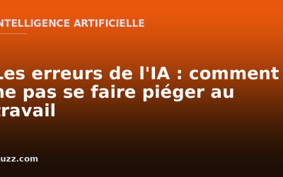 Les erreurs de l&rsquo;IA : comment ne pas se faire piéger au travail
