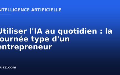 Utiliser l&rsquo;IA au quotidien : la journée type d&rsquo;un entrepreneur