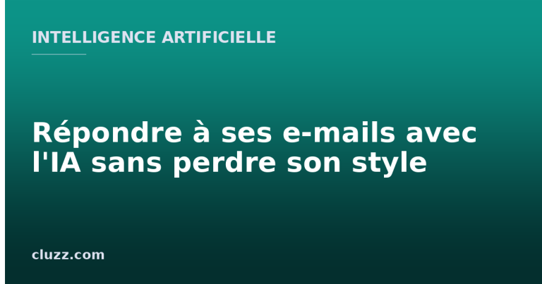 Répondre à ses e-mails avec l'IA sans perdre son style