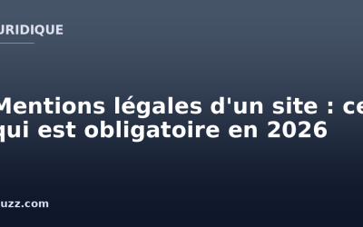 Mentions légales d&rsquo;un site : ce qui est obligatoire en 2026