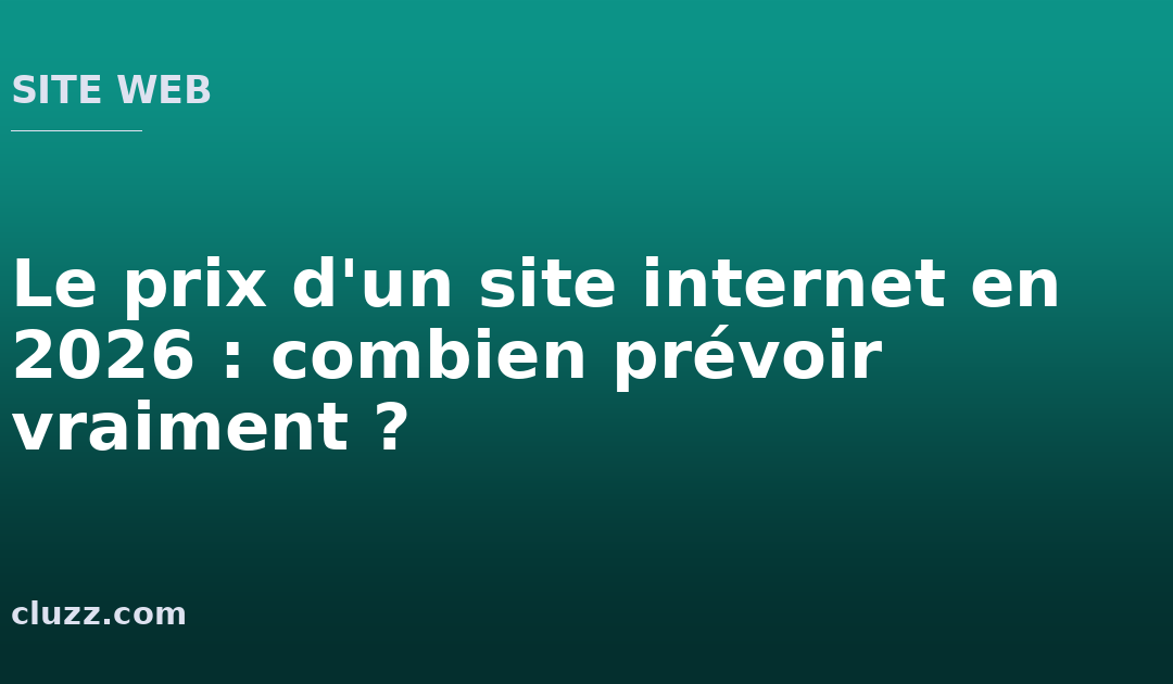 Le prix d&rsquo;un site internet en 2026 : combien prévoir vraiment ?