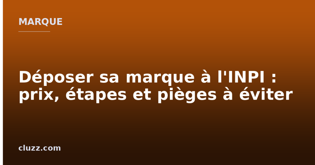 Déposer sa marque à l'INPI : prix, étapes et pièges à éviter